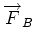 $ \overrightarrow{F}_B$