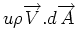 $ u \rho \overrightarrow{V}.d\overrightarrow{A}$