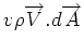 $ v \rho
\overrightarrow{V}.d\overrightarrow{A}$