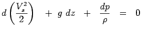 $\displaystyle d\left({V_s^2 \over 2}\right)~~+~g~dz~~+~~{dp \over
 \rho}~~=~~0$