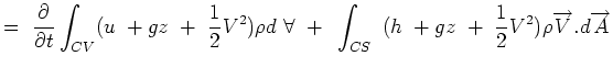 $\displaystyle =~{\partial \over
 \partial t} \int_{CV} (u~+gz~+~{1 \over 2} V^2...
...int_{CS}~(h~+gz~+~{1 \over 2} V^2) \rho
 \overrightarrow{V}.d\overrightarrow{A}$