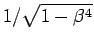 $ 1 / \sqrt{1-\beta^4}$