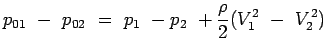 $\displaystyle p_{01}~-~p_{02}~=~p_1~-p_2~+{{\rho \over 2}}(V_1^2~-~V_2^2)$