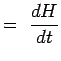 $\displaystyle =~{{dH} \over {dt}}$