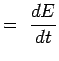 $\displaystyle =~{{dE} \over {dt}}$