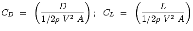 $\displaystyle C_D~=~\left({ {D}\over {1/2 \rho~V^2~A}}\right);~~C_L~=~\left({
 {L}\over {1/2 \rho~V^2~A}}\right)$