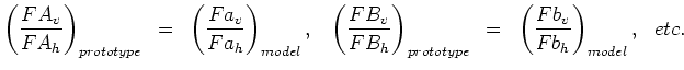 $\displaystyle \left ( FA_v \over FA_h \right)_{prototype}~=~\left( Fa_v \over F...
...over FB_h \right)_{prototype}~=~\left (
 Fb_v \over Fb_h \right)_{model},~~etc.$