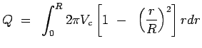 $\displaystyle Q = \int_0^R 2 \pi V_c \left [ 1 - \left(r \over R \right )^2
 \right] r dr$