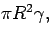 $\displaystyle \noalign{dividing by $\pi R^2 \gamma$, we have}$