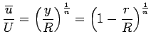 $\displaystyle \frac {\overline{u}}{U} =\left( \frac {y}{R}\right
 )^{\frac{1}{n}}= \left ( 1 - \frac{r}{R} \right)^{\frac{1}{n}}$