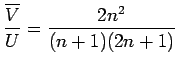 $\displaystyle \frac {\overline{V}}{U} =\frac {2n^2} {(n+1)(2n+1)}$