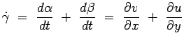 $\displaystyle \dot \gamma = {d\alpha \over {dt}} + {d\beta \over
 {dt}} = {\partial v\over {\partial x}} + {\partial u \over {\partial
 y}}$
