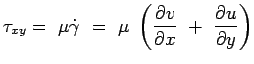 $\displaystyle \tau_{xy}= \mu \dot\gamma =  \mu \left( {\partial v\over {\partial x}} + {\partial u \over {\partial
 y}}\right)$