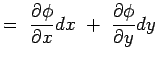 $\displaystyle = {{\partial \phi} \over {\partial x}}dx + {{\partial \phi}
 \over
 {\partial y}} dy$