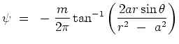 $\displaystyle \psi = -{m \over{2\pi} } \tan^{-1} \left( {2ar \sin \theta} \over
 {r^2 - a^2}\right)$