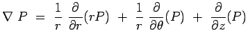 $\displaystyle \nabla P = {1 \over r} {\partial \over \partial r} (rP) + {1 \over r} {\partial \over \partial
 \theta}(P) + {\partial \over \partial z}(P)$
