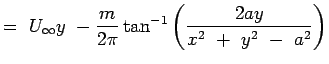 $\displaystyle = U_\infty y -{m \over{2\pi} } \tan^{-1} \left( {2ay} \over
 {x^2 + y^2 - a^2}\right)$
