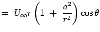$\displaystyle = U_\infty r \left( 1 +  {a^2 \over r^2} \right)\cos \theta$