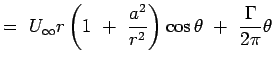 $\displaystyle = U_\infty r \left( 1 +  {a^2 \over r^2} \right)\cos \theta + {\Gamma \over {2 \pi}} \theta$