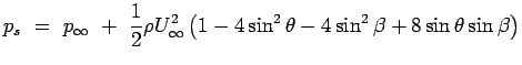 $\displaystyle p_s = p_\infty + {1 \over 2} \rho U_\infty ^2 \left (1 - 4 \sin^2 \theta
 -4 \sin^2 \beta + 8 \sin \theta \sin \beta \right)$