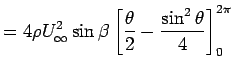 $\displaystyle =4 \rho U_\infty ^2 \sin \beta \left[ \frac{\theta}{2} -
 \frac{\sin^2 \theta}{4} \right ]_0 ^{2 \pi}$