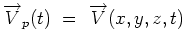 $\displaystyle \overrightarrow{V}_p(t) = \overrightarrow{V}(x,y,z,t)$