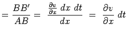 $\displaystyle ={{BB'} \over {AB}}= {{{{\partial v \over \partial x} dx  dt}} \over {dx} }
 = {\partial v \over \partial x} dt$