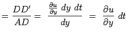 $\displaystyle ={{DD'} \over {AD}}= {{{{\partial u \over \partial y} dy 
 dt}} \over {dy} }
 = {\partial u \over \partial y} dt$