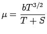 $\displaystyle \mu = {{b T^{3/2}} \over {T+S}}$