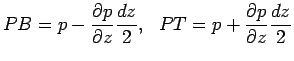 $\displaystyle PB= p- {\partial p \over \partial z}{dz \over 2},~~ PT= p+ {\partial p \over \partial z}{dz \over 2}$