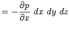 $\displaystyle =-{\partial p \over \partial x}~dx~dy~dz$
