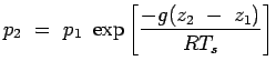 $\displaystyle p_2~=~p_1~\exp \left[ - {g(z_2~-~z_1)} \over {R T_s} \right]$